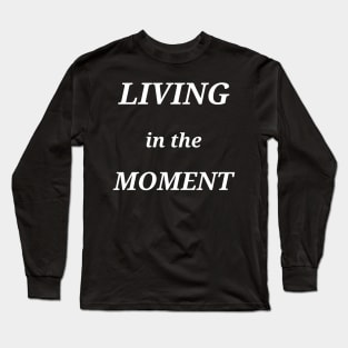 LIVING IN THE MOMENT, transparent background Long Sleeve T-Shirt